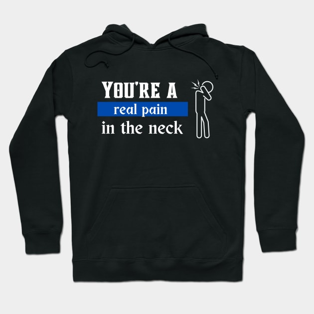 You're a real pain in the neck Hoodie by Syntax Wear